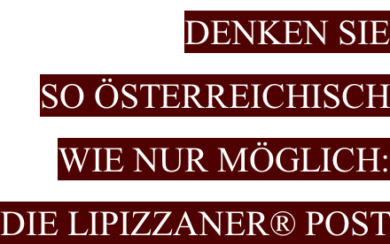 Denken Sie  so Österreichisch  wie nur möglich:  Die Lipizzaner® Post